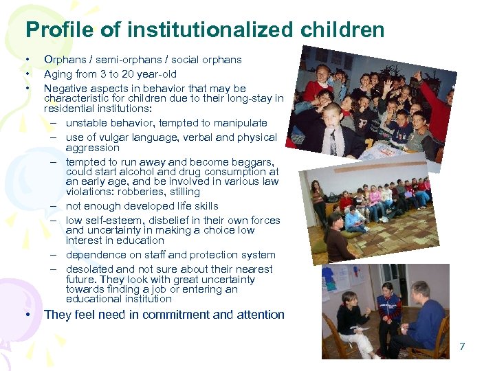 Profile of institutionalized children • • • Orphans / semi-orphans / social orphans Aging