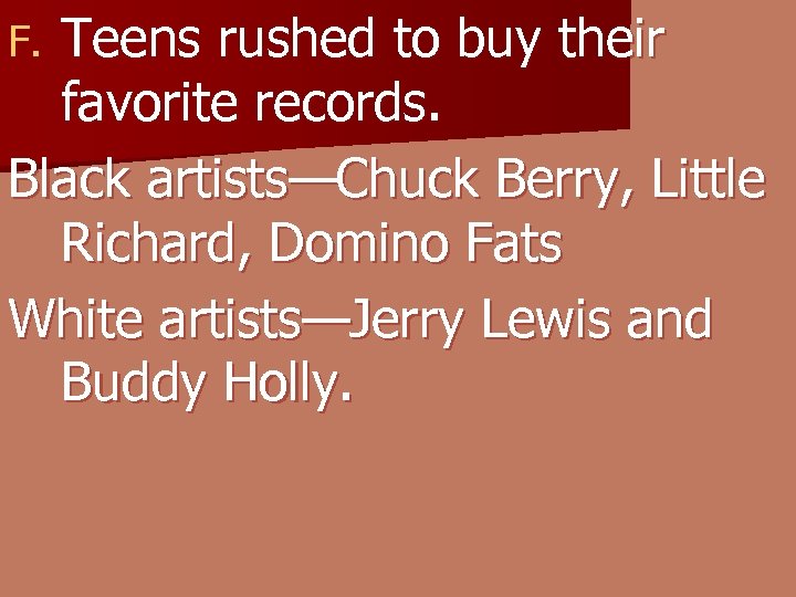 Teens rushed to buy their favorite records. Black artists—Chuck Berry, Little Richard, Domino Fats