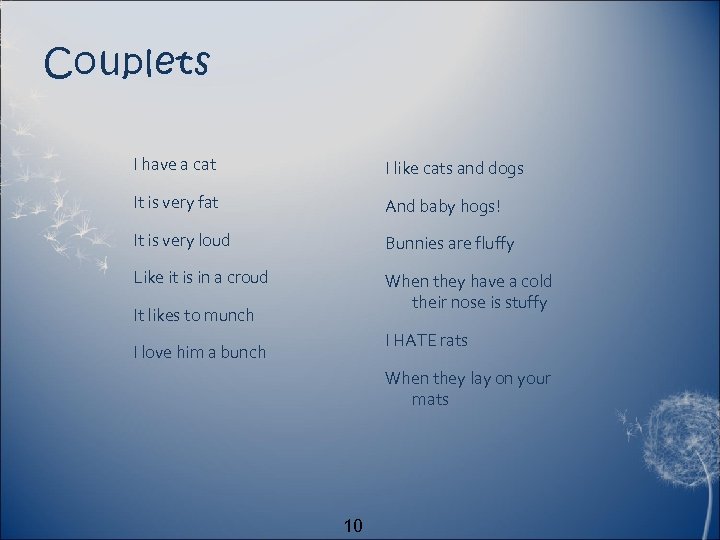 Couplets I have a cat I like cats and dogs It is very fat