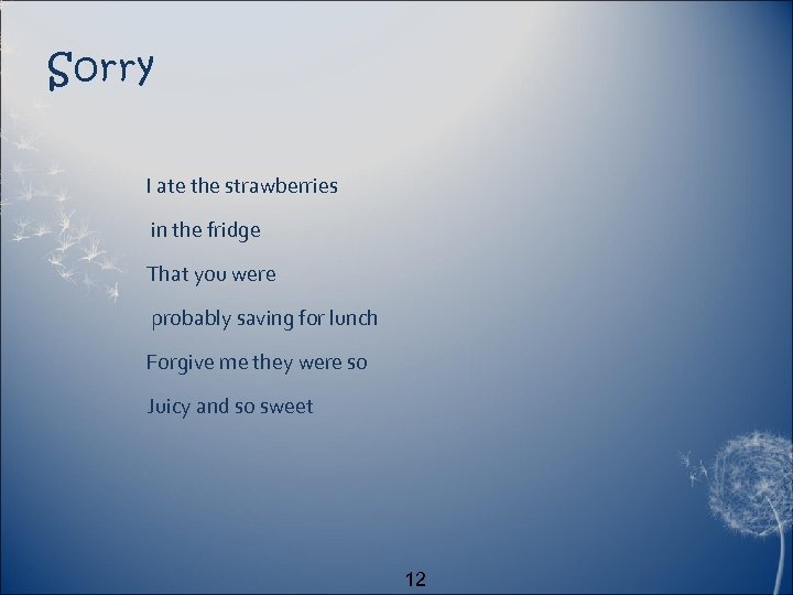 Sorry I ate the strawberries in the fridge That you were probably saving for