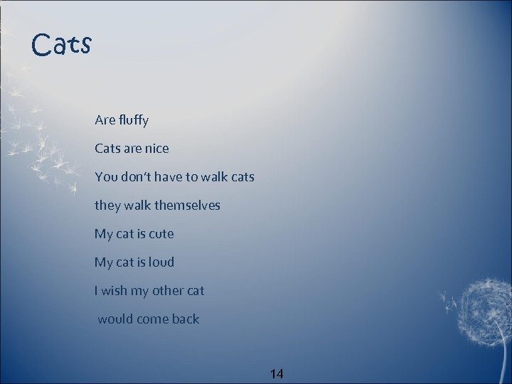 Cats Are fluffy Cats are nice You don’t have to walk cats they walk