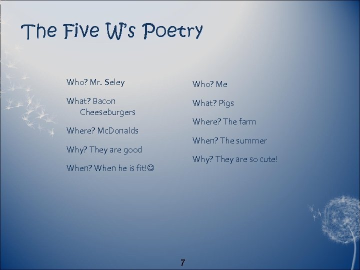 The Five W’s Poetry Who? Mr. Seley Who? Me What? Bacon Cheeseburgers What? Pigs