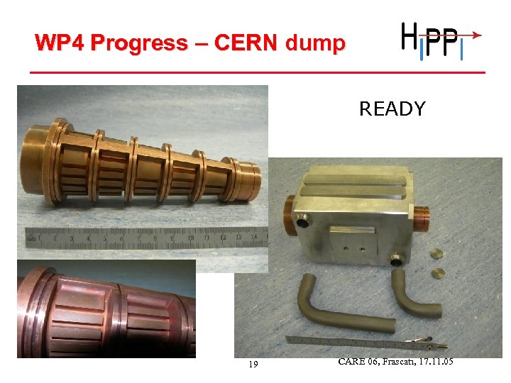 WP 4 Progress – CERN dump READY 19 CARE 06, Frascati, 17. 11. 05