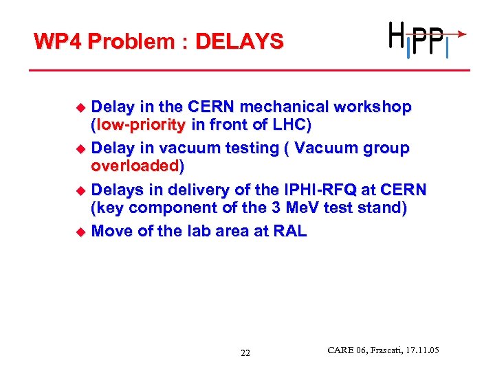 WP 4 Problem : DELAYS Delay in the CERN mechanical workshop (low-priority in front