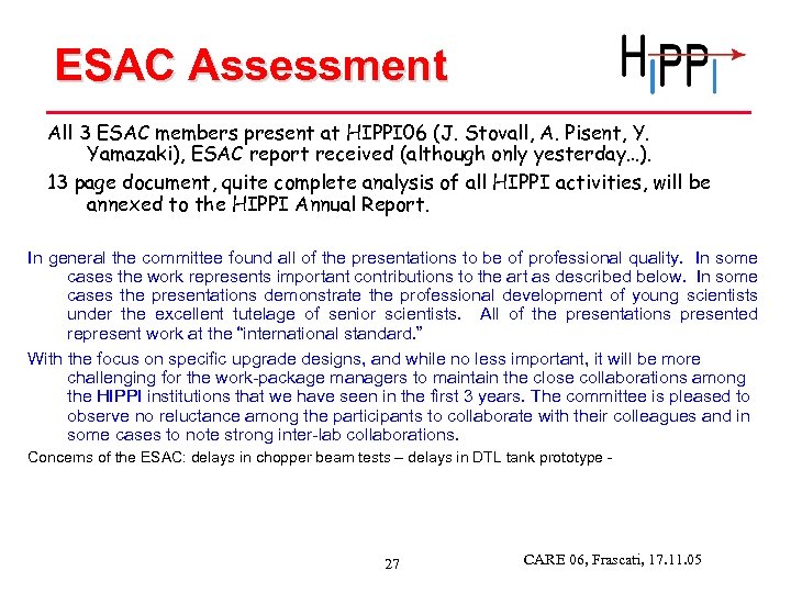 ESAC Assessment All 3 ESAC members present at HIPPI 06 (J. Stovall, A. Pisent,
