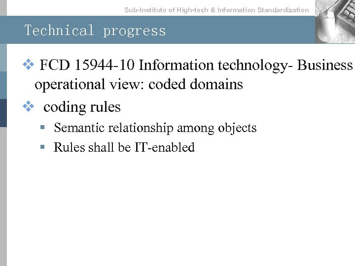 Sub-lnstitute of High-tech & lnformation Standardization Technical progress v FCD 15944 -10 Information technology-