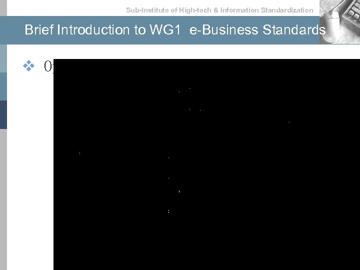 Sub-lnstitute of High-tech & lnformation Standardization Brief Introduction to WG 1 e-Business Standards v