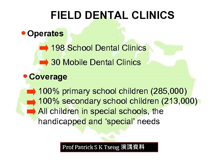 FIELD DENTAL CLINICS Operates 198 School Dental Clinics 30 Mobile Dental Clinics Coverage 100%