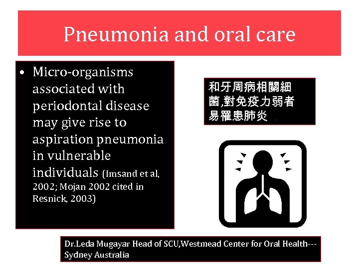 Pneumonia and oral care • Micro-organisms associated with periodontal disease may give rise to