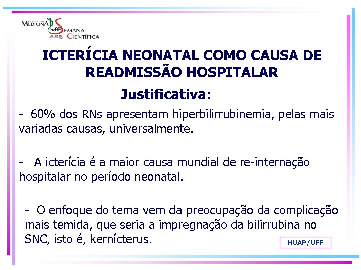 ICTERÍCIA NEONATAL COMO CAUSA DE READMISSÃO HOSPITALAR Justificativa: - 60% dos RNs apresentam hiperbilirrubinemia,