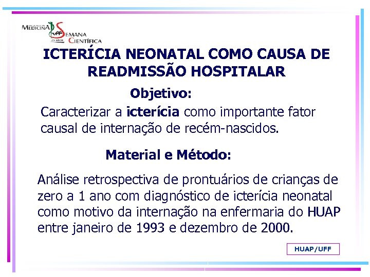 ICTERÍCIA NEONATAL COMO CAUSA DE READMISSÃO HOSPITALAR Objetivo: Caracterizar a icterícia como importante fator