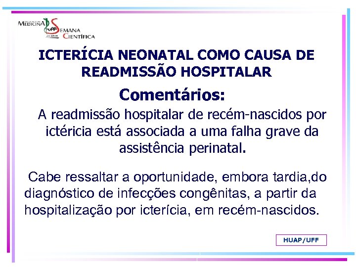 ICTERÍCIA NEONATAL COMO CAUSA DE READMISSÃO HOSPITALAR Comentários: A readmissão hospitalar de recém-nascidos por