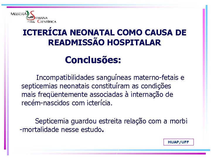 ICTERÍCIA NEONATAL COMO CAUSA DE READMISSÃO HOSPITALAR Conclusões: Incompatibilidades sanguíneas materno-fetais e septicemias neonatais