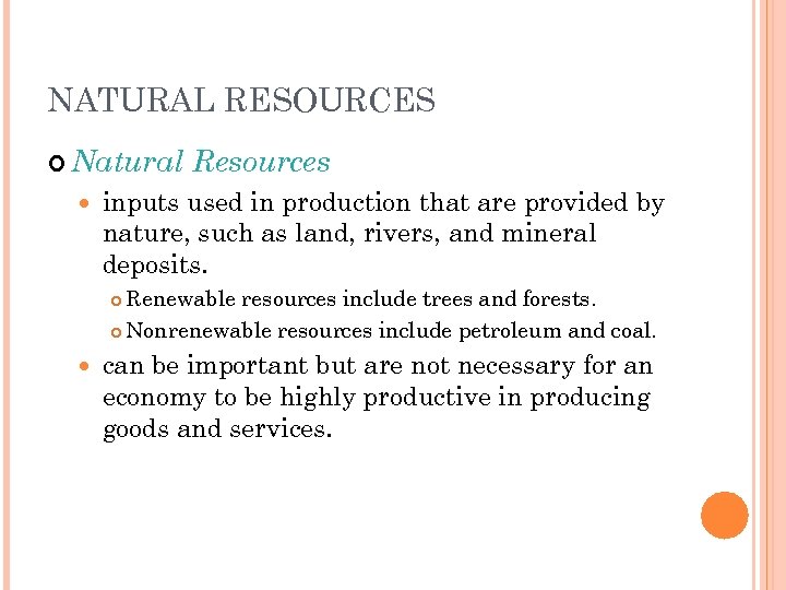 NATURAL RESOURCES Natural Resources inputs used in production that are provided by nature, such