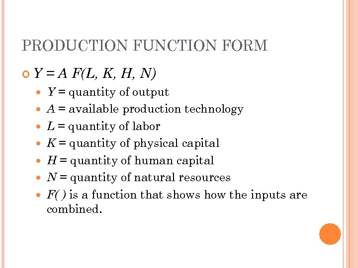 PRODUCTION FUNCTION FORM Y = A F(L, K, H, N) Y = quantity of