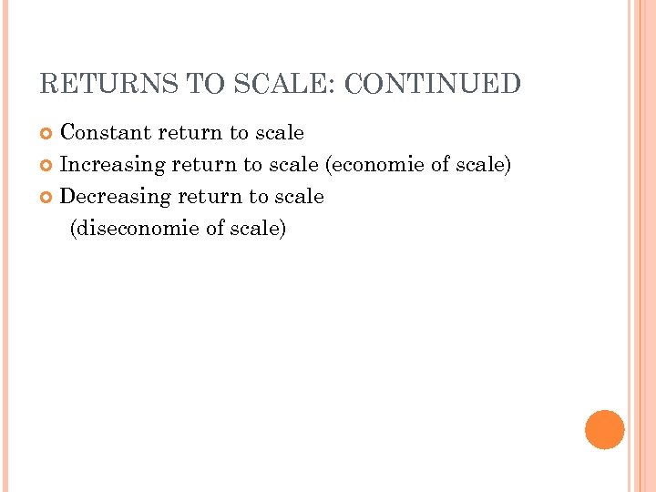 RETURNS TO SCALE: CONTINUED Constant return to scale Increasing return to scale (economie of
