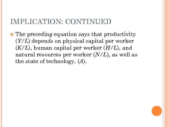 IMPLICATION: CONTINUED The preceding equation says that productivity (Y/L) depends on physical capital per