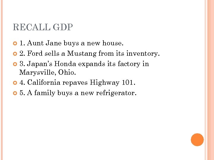 RECALL GDP 1. Aunt Jane buys a new house. 2. Ford sells a Mustang