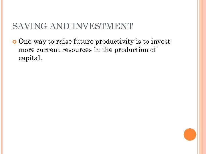 SAVING AND INVESTMENT One way to raise future productivity is to invest more current