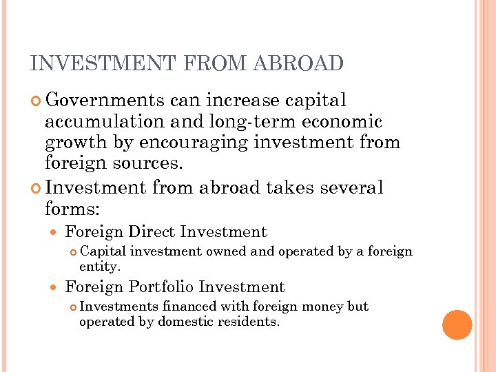 INVESTMENT FROM ABROAD Governments can increase capital accumulation and long-term economic growth by encouraging