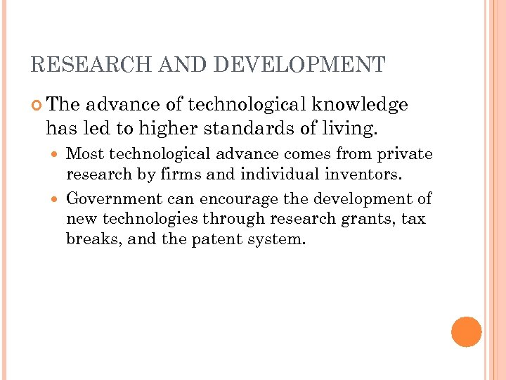 RESEARCH AND DEVELOPMENT The advance of technological knowledge has led to higher standards of