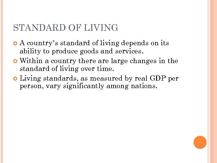 STANDARD OF LIVING A country’s standard of living depends on its ability to produce