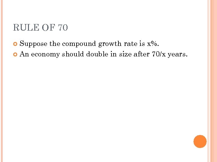 RULE OF 70 Suppose the compound growth rate is x%. An economy should double