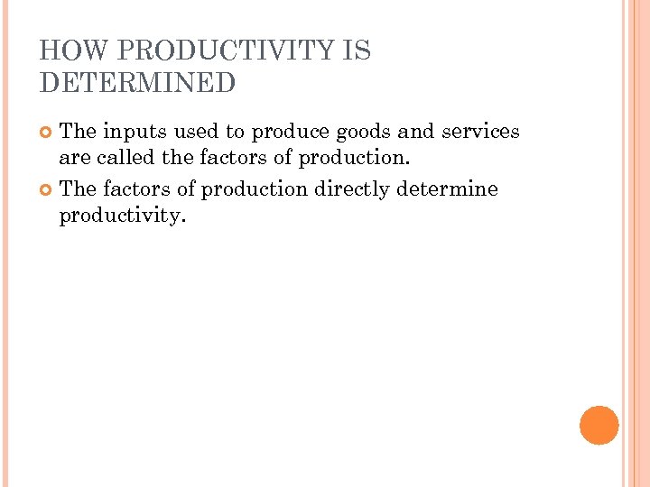 HOW PRODUCTIVITY IS DETERMINED The inputs used to produce goods and services are called