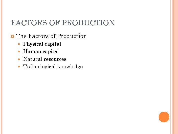 FACTORS OF PRODUCTION The Factors of Production Physical capital Human capital Natural resources Technological
