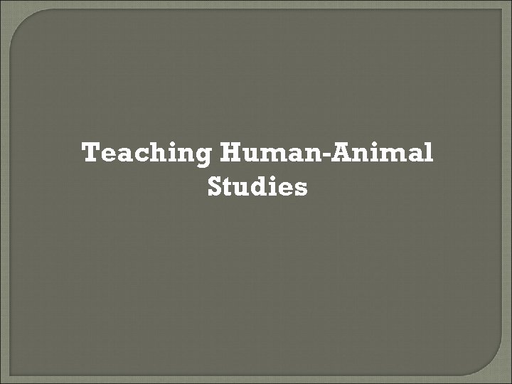 Teaching Human-Animal Studies 