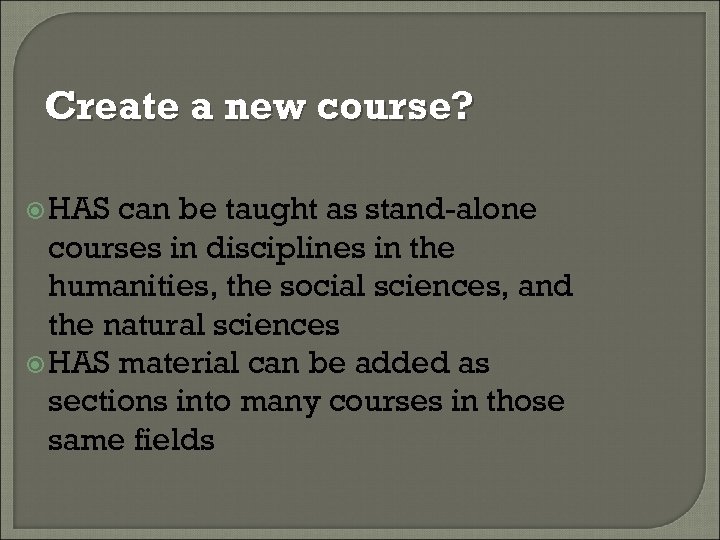 Create a new course? HAS can be taught as stand-alone courses in disciplines in