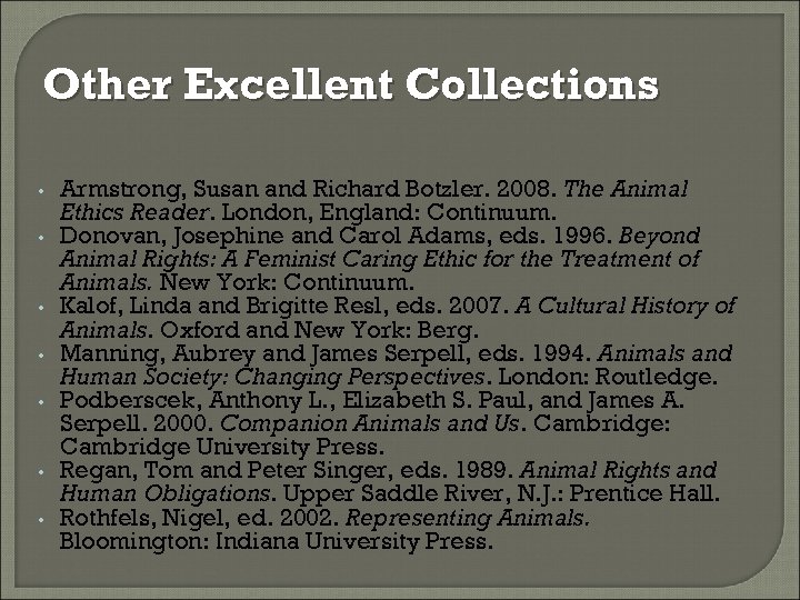 Other Excellent Collections • • Armstrong, Susan and Richard Botzler. 2008. The Animal Ethics