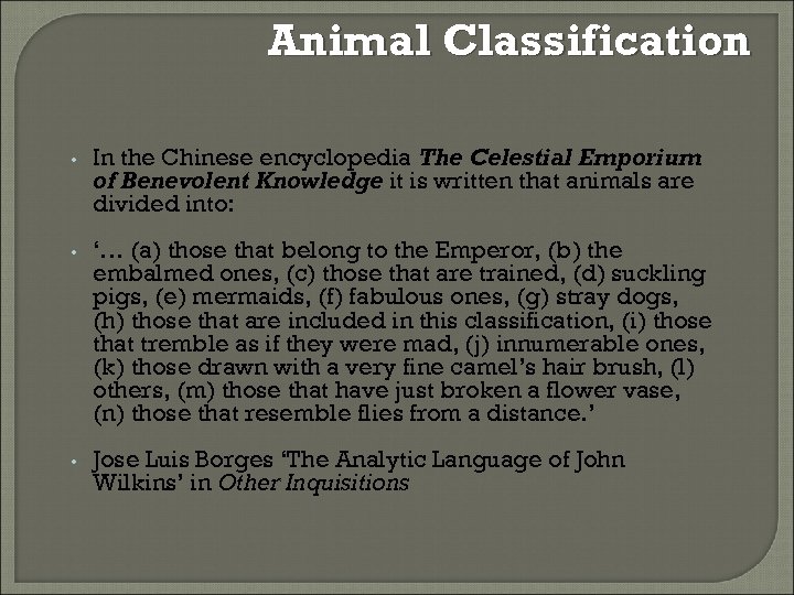 Animal Classification • In the Chinese encyclopedia The Celestial Emporium of Benevolent Knowledge it