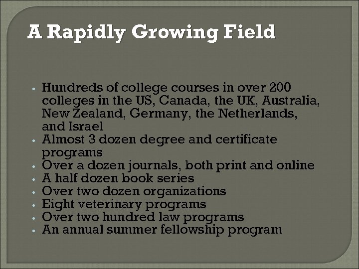A Rapidly Growing Field • • Hundreds of college courses in over 200 colleges