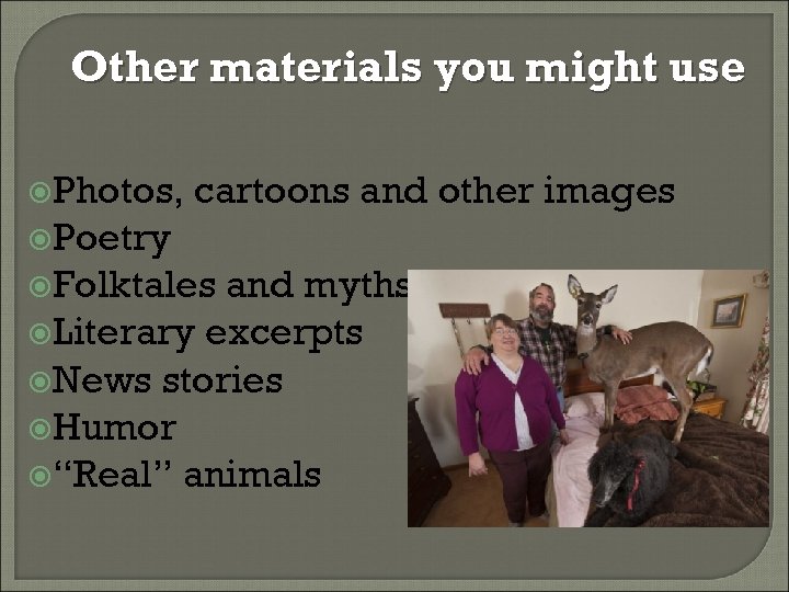 Other materials you might use Photos, cartoons and other images Poetry Folktales and myths