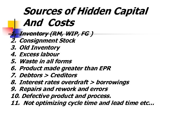 Sources of Hidden Capital And Costs 1. Inventory (RM, WIP, FG ) 2. Consignment