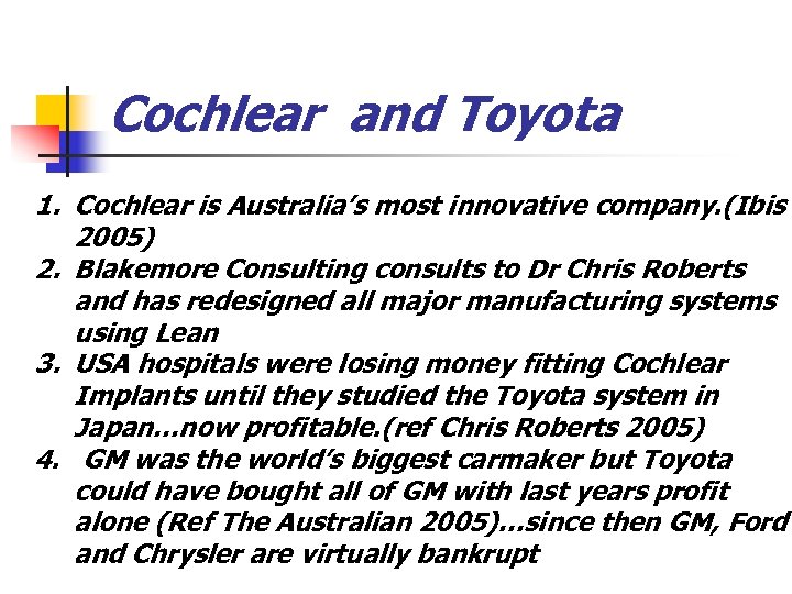 Cochlear and Toyota 1. Cochlear is Australia’s most innovative company. (Ibis 2005) 2. Blakemore