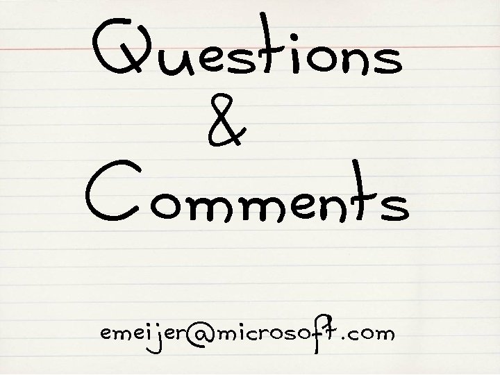 Questions & Comments emeijer@microsoft. com 