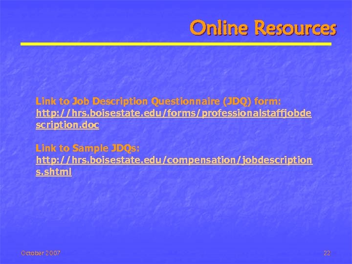 Online Resources Link to Job Description Questionnaire (JDQ) form: http: //hrs. boisestate. edu/forms/professionalstaffjobde scription.