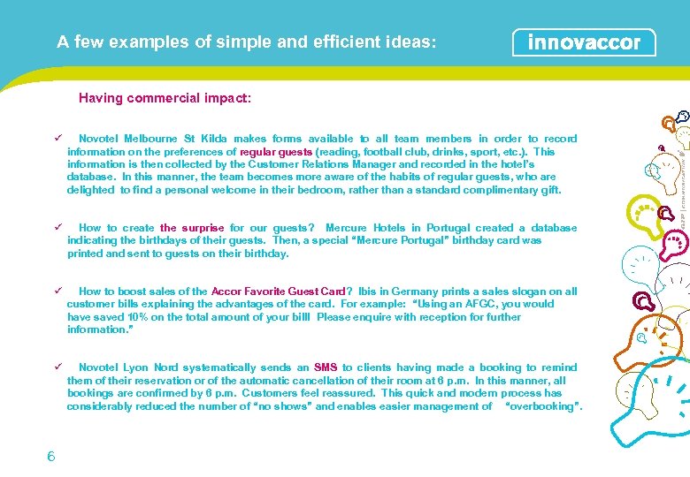 A few examples of simple and efficient ideas: Having commercial impact: ü Novotel Melbourne
