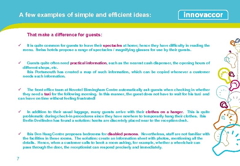 A few examples of simple and efficient ideas: That make a difference for guests: