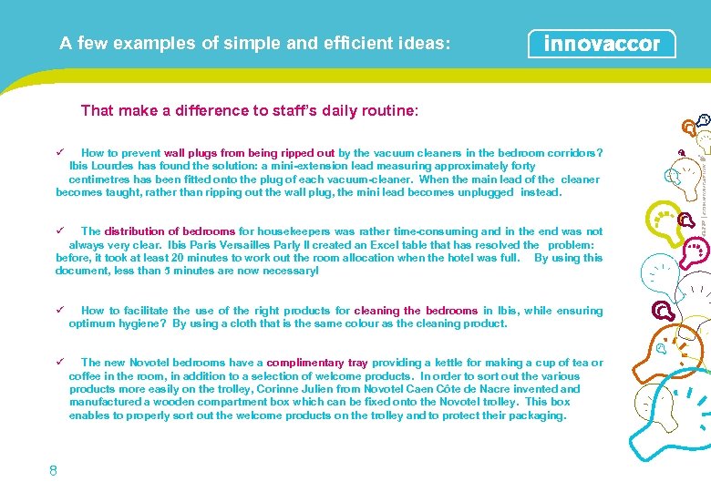 A few examples of simple and efficient ideas: That make a difference to staff’s