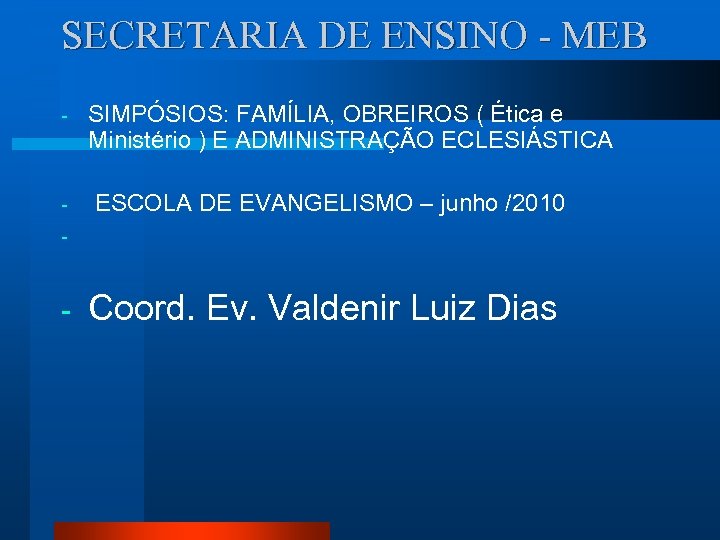 SECRETARIA DE ENSINO - MEB - - SIMPÓSIOS: FAMÍLIA, OBREIROS ( Ética e Ministério