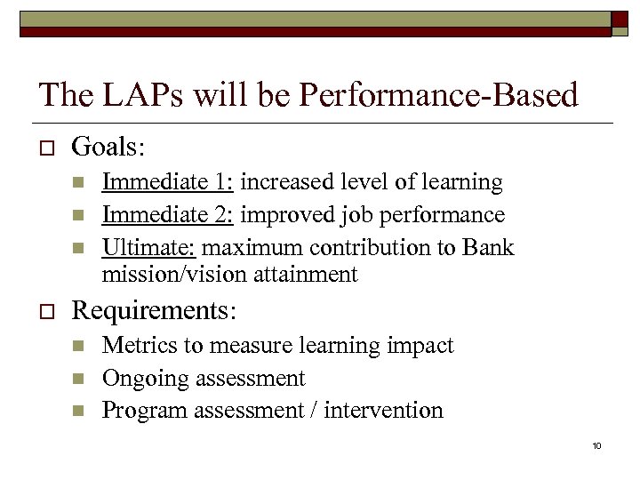 The LAPs will be Performance-Based o Goals: n n n o Immediate 1: increased