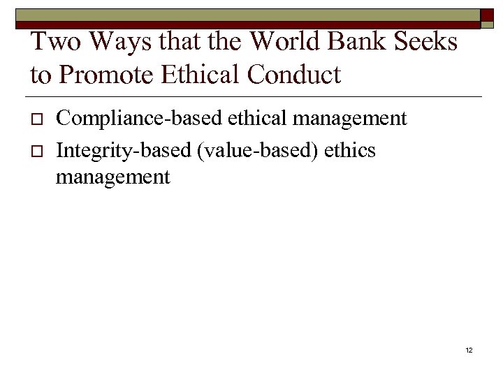 Two Ways that the World Bank Seeks to Promote Ethical Conduct o o Compliance-based