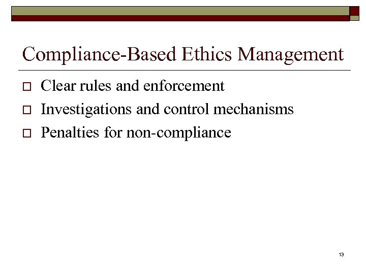 Compliance-Based Ethics Management o o o Clear rules and enforcement Investigations and control mechanisms