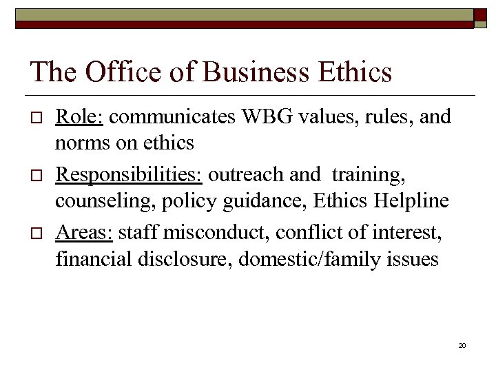 The Office of Business Ethics o o o Role: communicates WBG values, rules, and