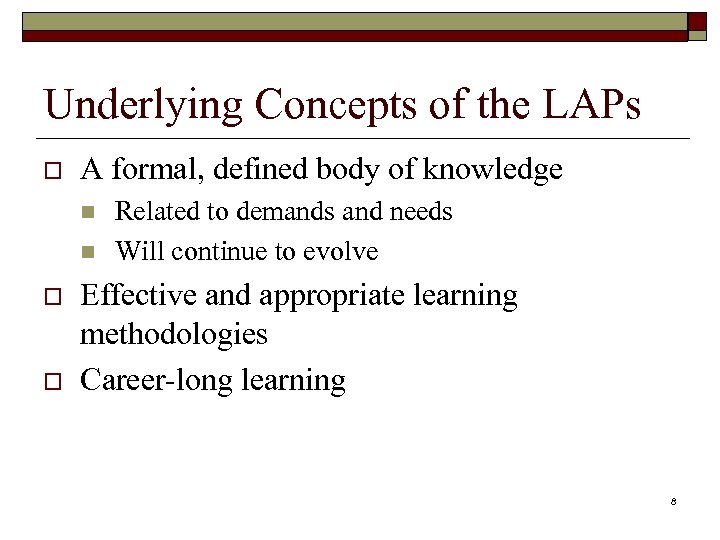 Underlying Concepts of the LAPs o A formal, defined body of knowledge n n