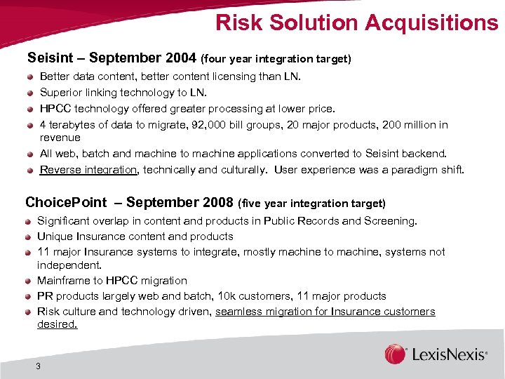 Risk Solution Acquisitions Seisint – September 2004 (four year integration target) Better data content,