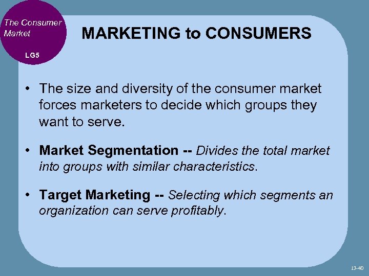The Consumer Market MARKETING to CONSUMERS LG 5 • The size and diversity of